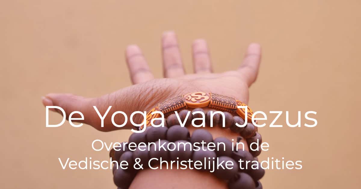 'De Yoga van Jezus'- overeenkomsten tussen de Vedische- en Christelijke tradities